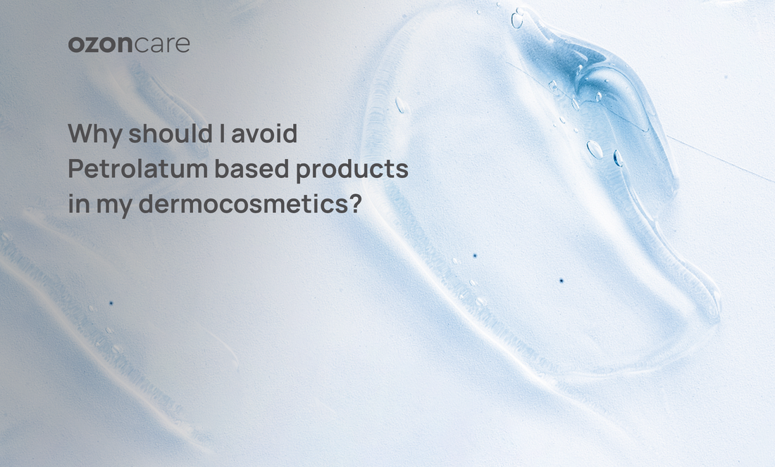 Why should I avoid Petrolatum based products in my dermocosmetics?